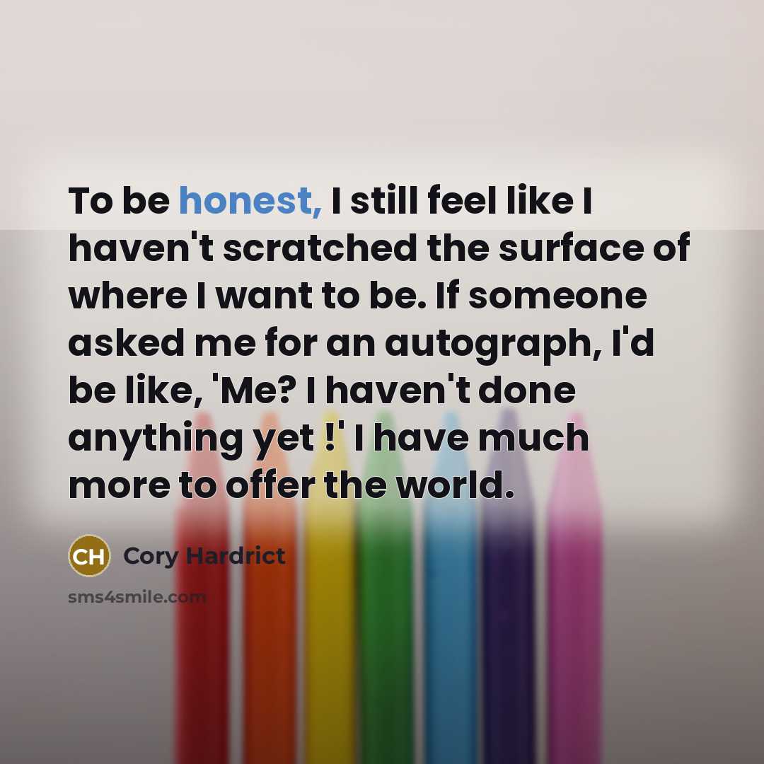 “To be honest, I still feel like I haven't scratched…” quote by Cory Hardrict