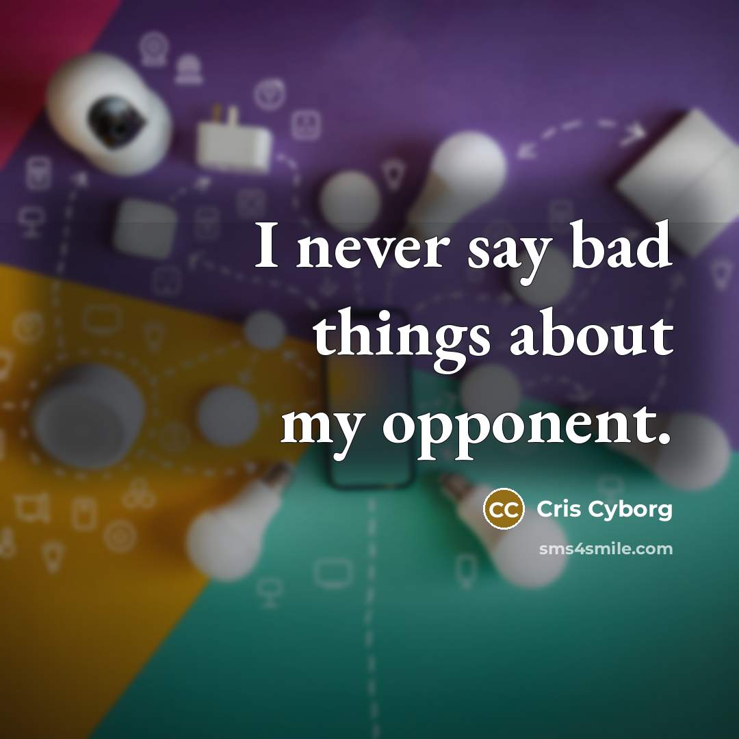 “I never say bad things about my opponent.…” quote by Cris Cyborg