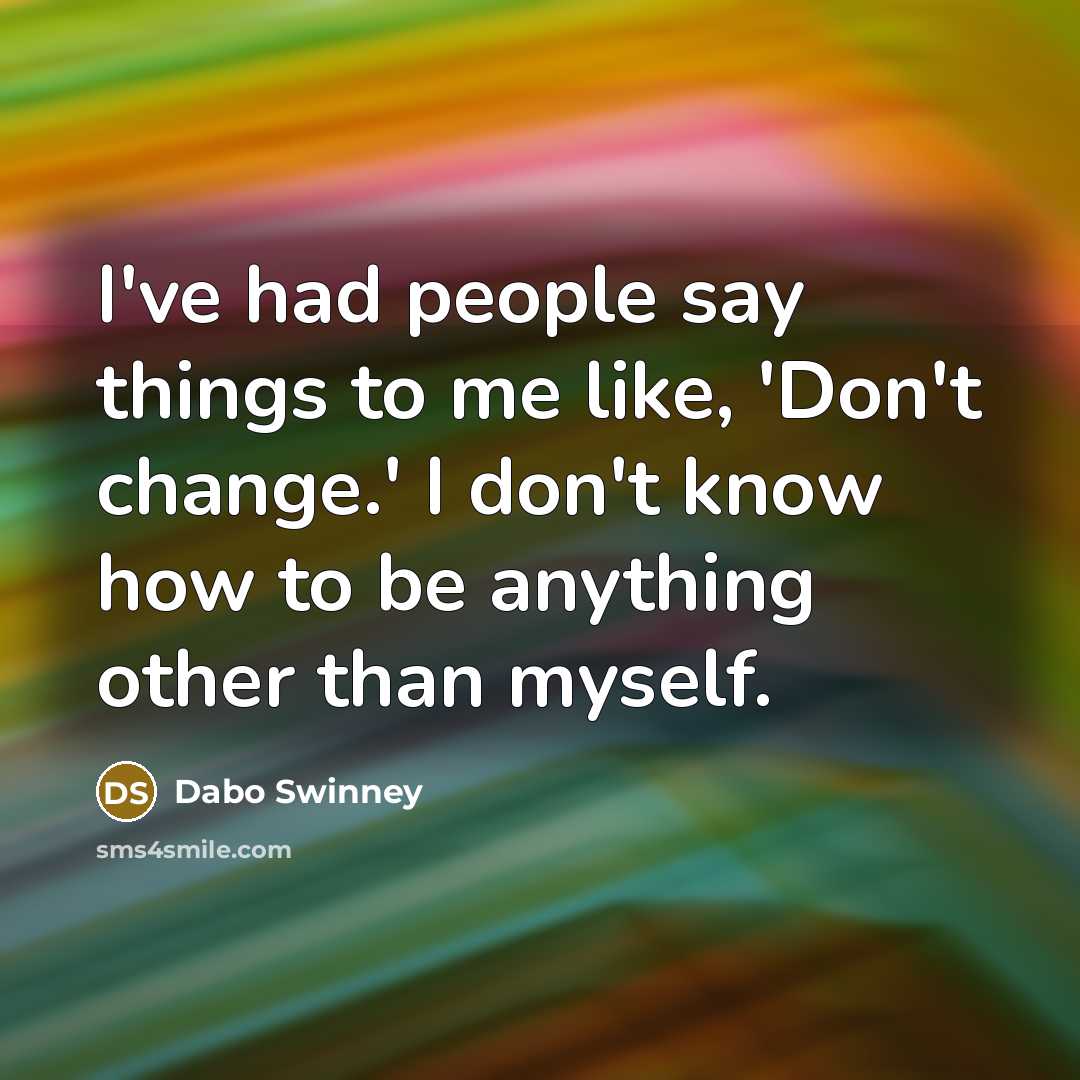 “I've had people say things to me like, 'Don't change.'…” quote by Dabo Swinney