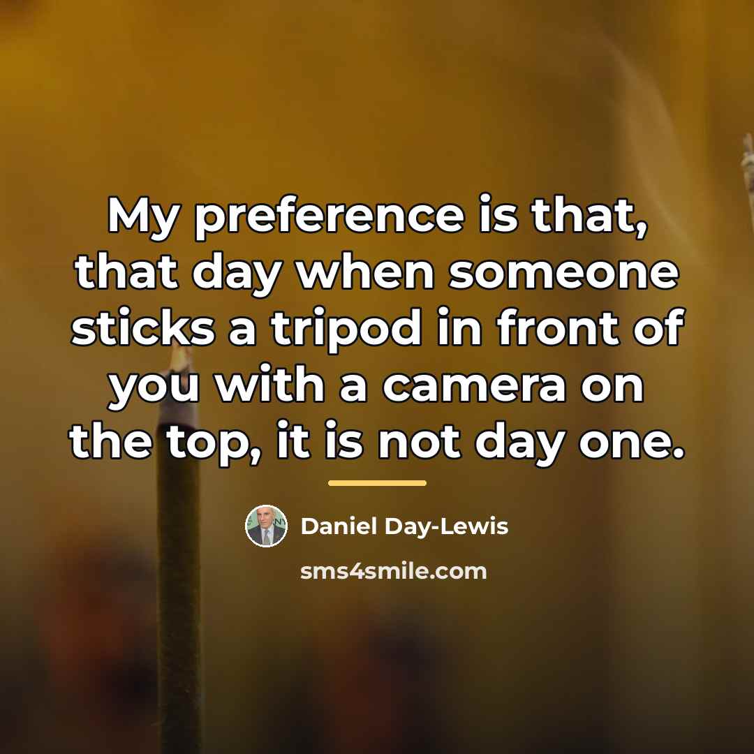 “My preference is that, that day when someone sticks a…” quote by Daniel Day-Lewis