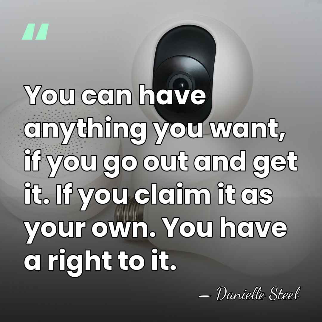 You can have anything you want, if you go out and get&hellip; - Danielle Steel