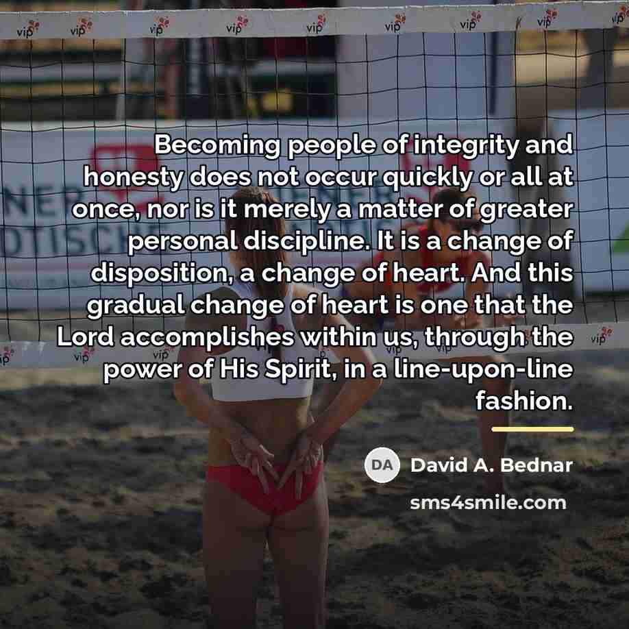 “Becoming people of integrity and honesty does not occur quickly…” quote by David A. Bednar