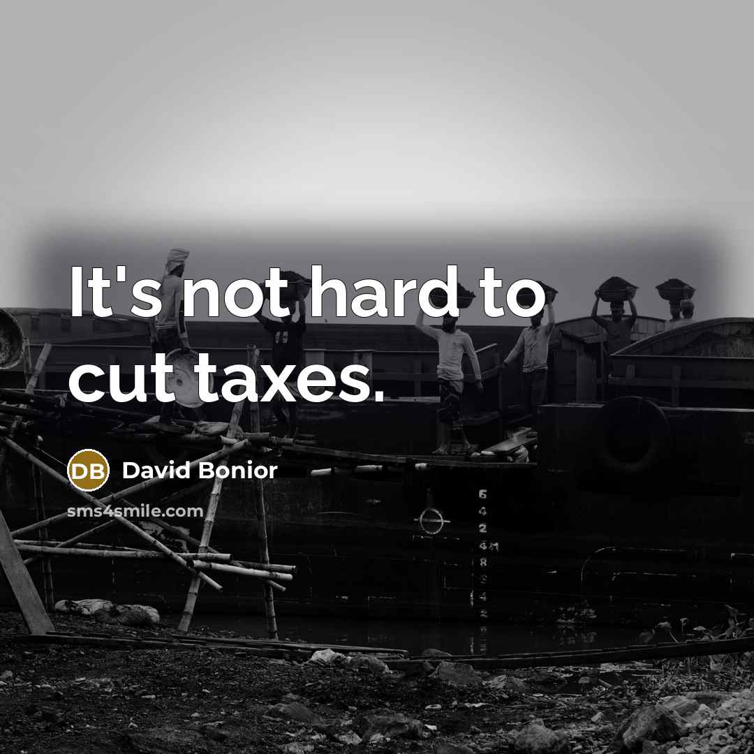 “It's not hard to cut taxes.…” quote by David Bonior