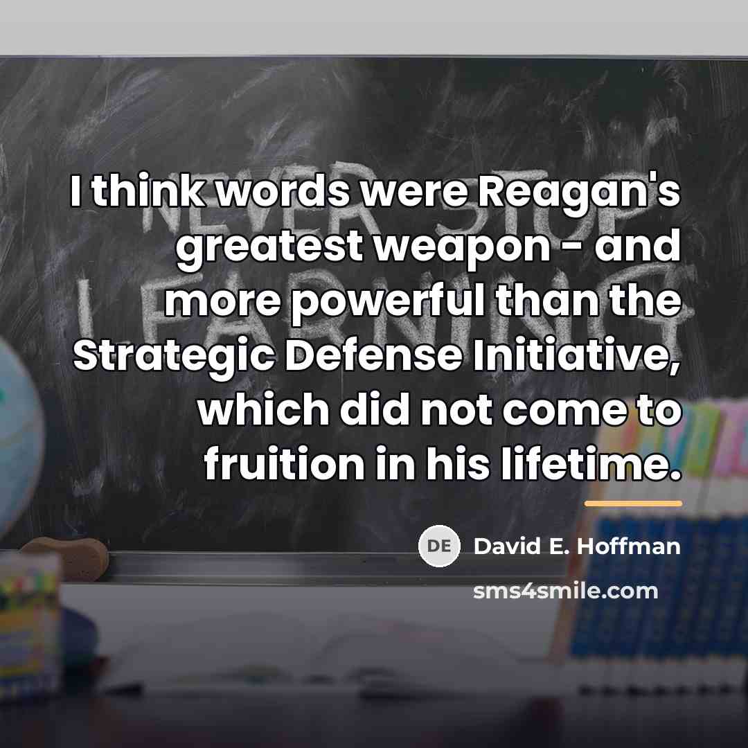 “I think words were Reagan's greatest weapon - and more…” quote by David E. Hoffman