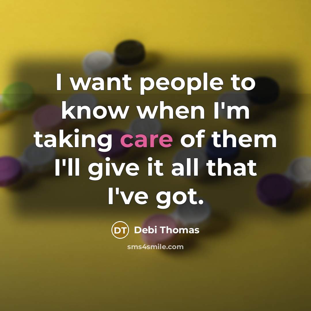 “I want people to know when I'm taking care of…” quote by Debi Thomas