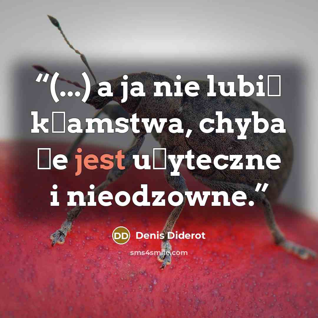 “(...) a ja nie lubię kłamstwa, chyba że jest użyteczne i nieodzowne.” quote by Denis Diderot