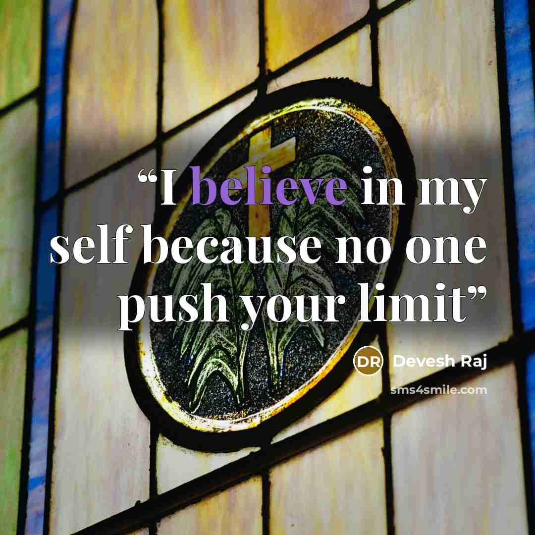 “I believe in my self because no one push your limit” quote by Devesh Raj