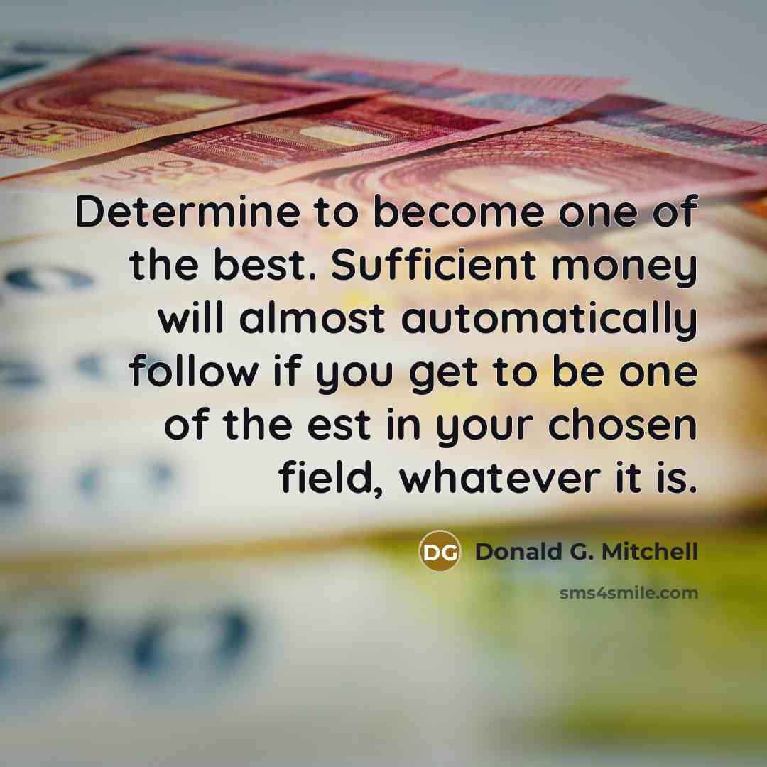 “Determine to become one of the best. Sufficient money will…” quote by Donald G. Mitchell