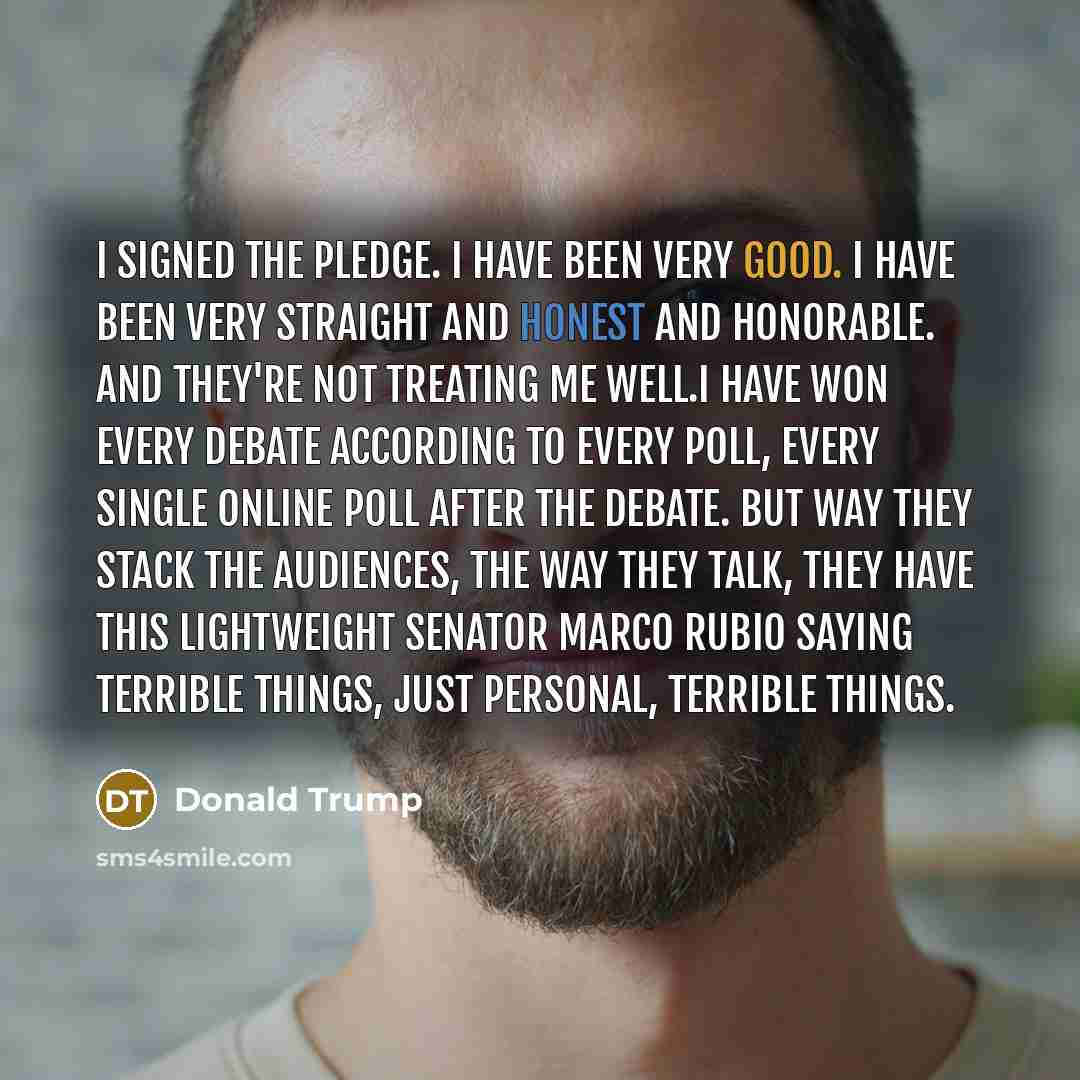 “I signed the pledge. I have been very good. I…” quote by Donald Trump