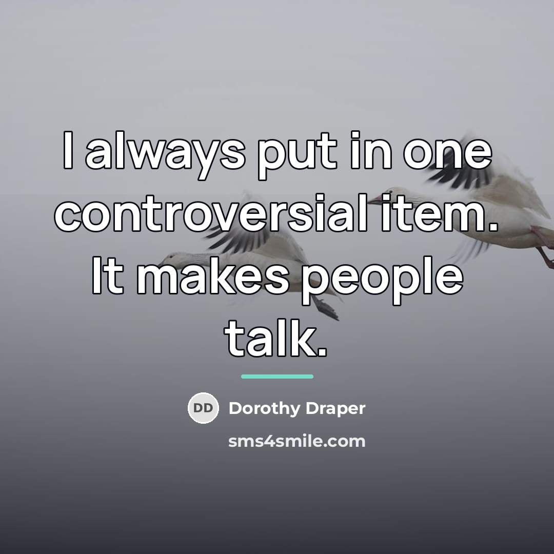 “I always put in one controversial item. It makes people…” quote by Dorothy Draper