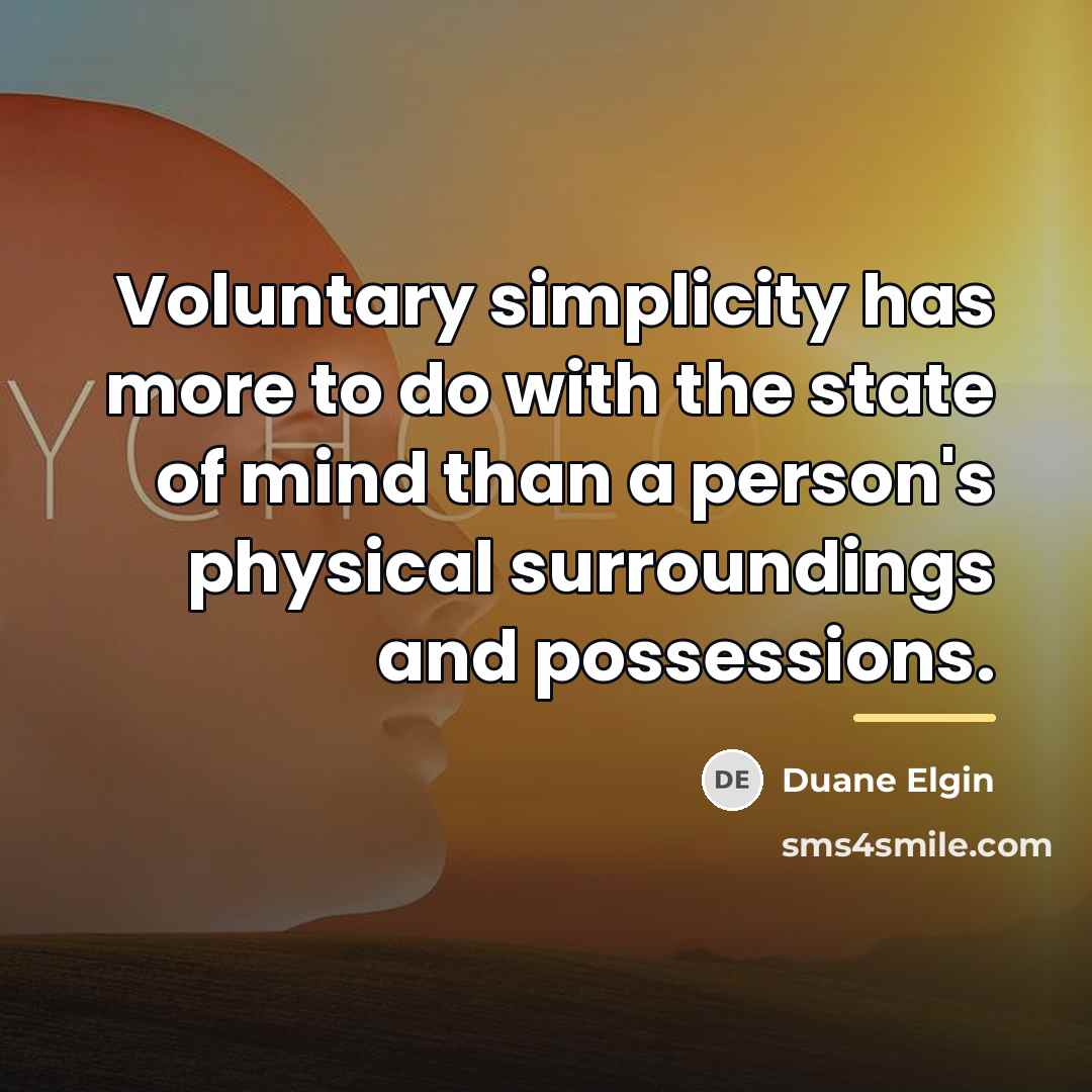 “Voluntary simplicity has more to do with the state of…” quote by Duane Elgin