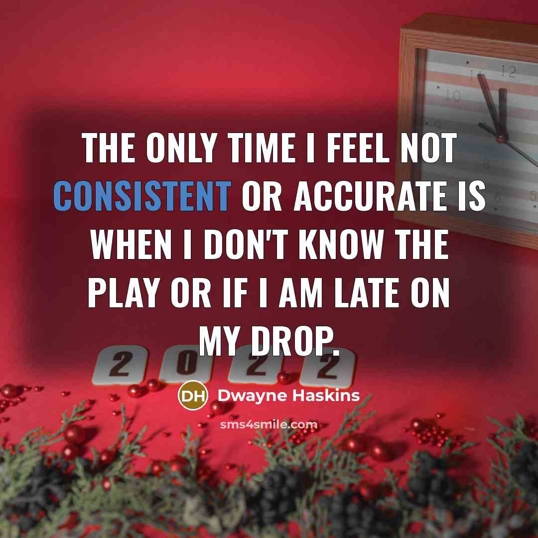 “The only time I feel not consistent or accurate is…” quote by Dwayne Haskins
