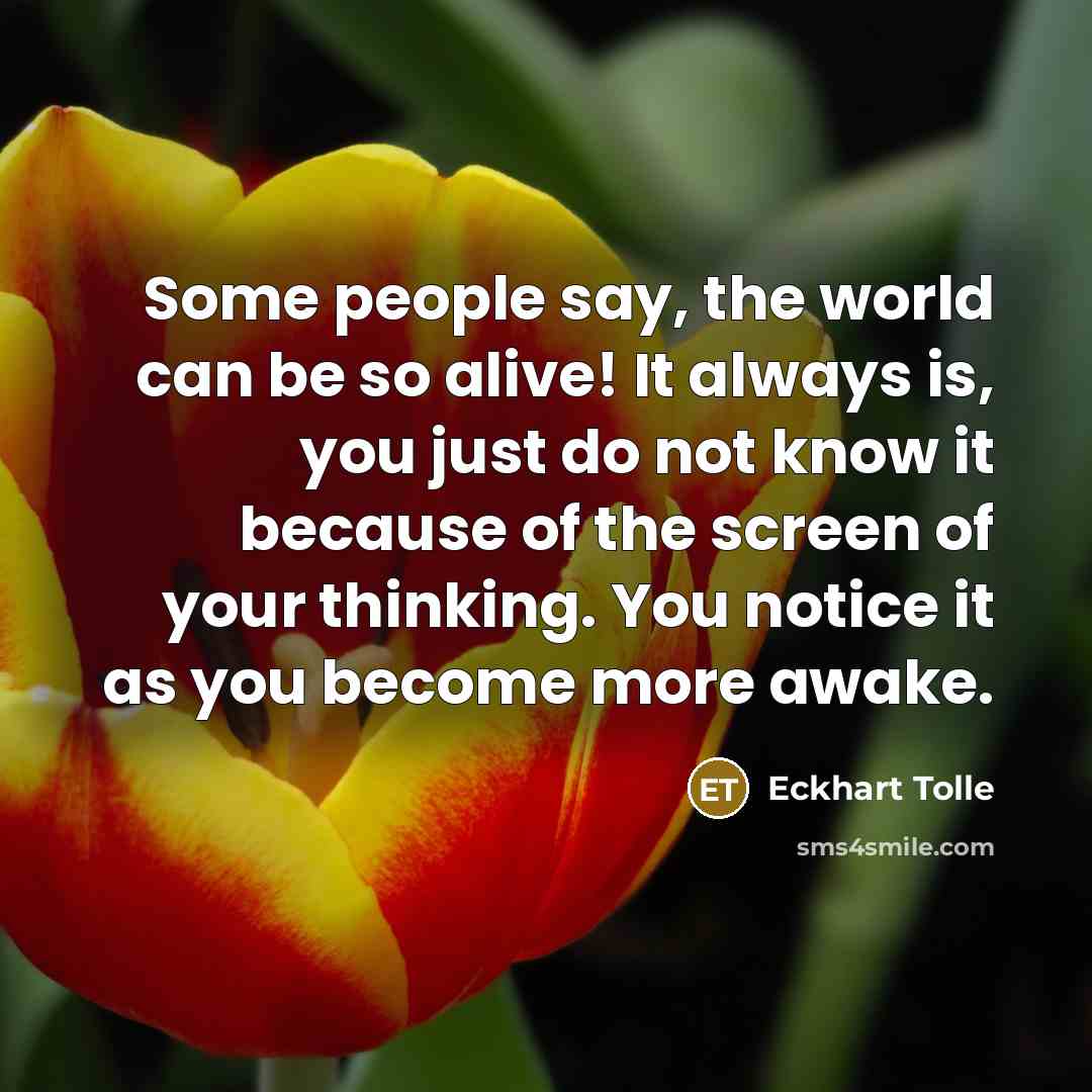 “Some people say, the world can be so alive! It…” quote by Eckhart Tolle