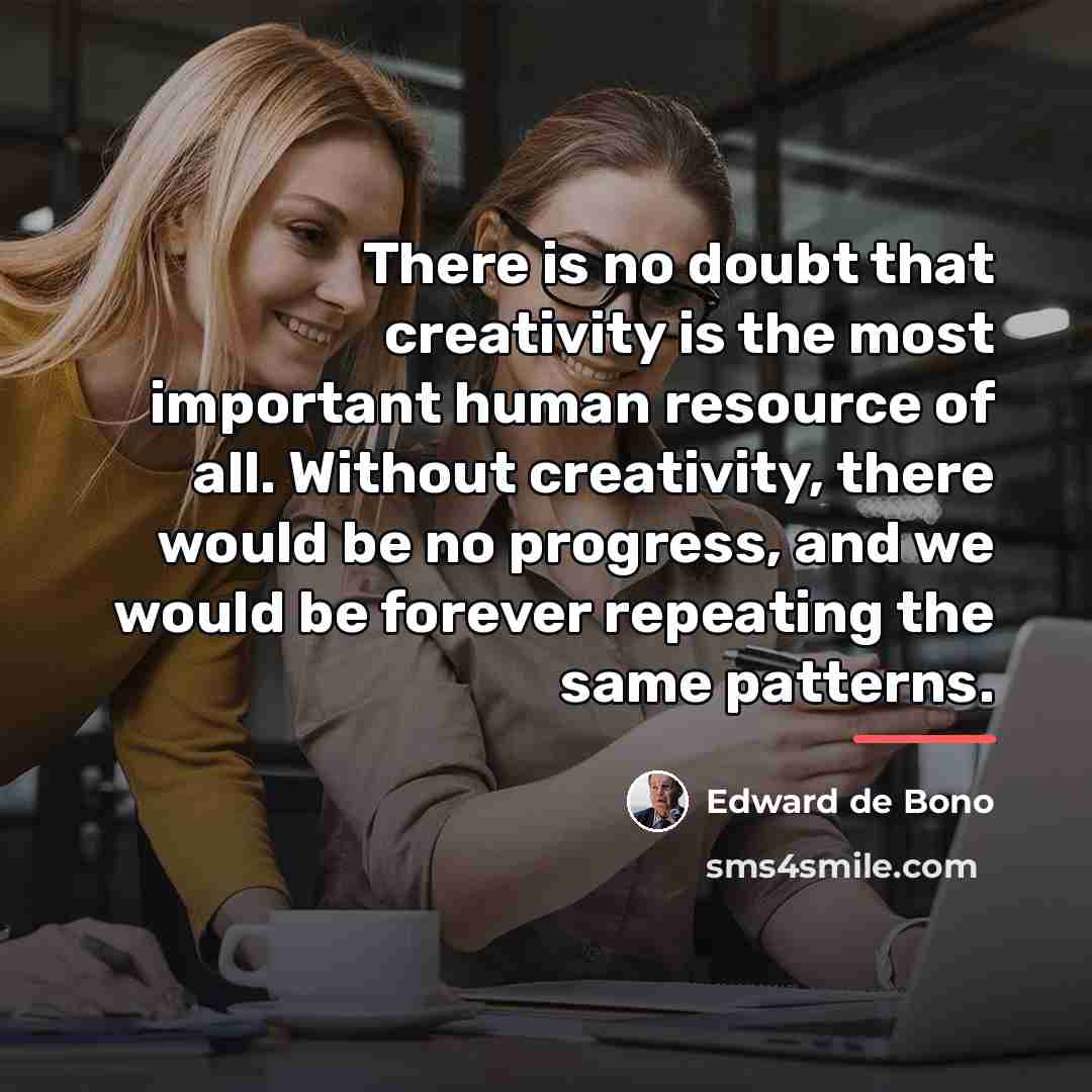 “There is no doubt that creativity is the most important…” quote by Edward de Bono