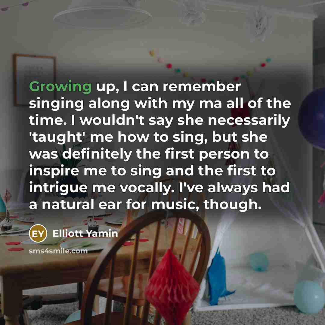 “Growing up, I can remember singing along with my ma…” quote by Elliott Yamin