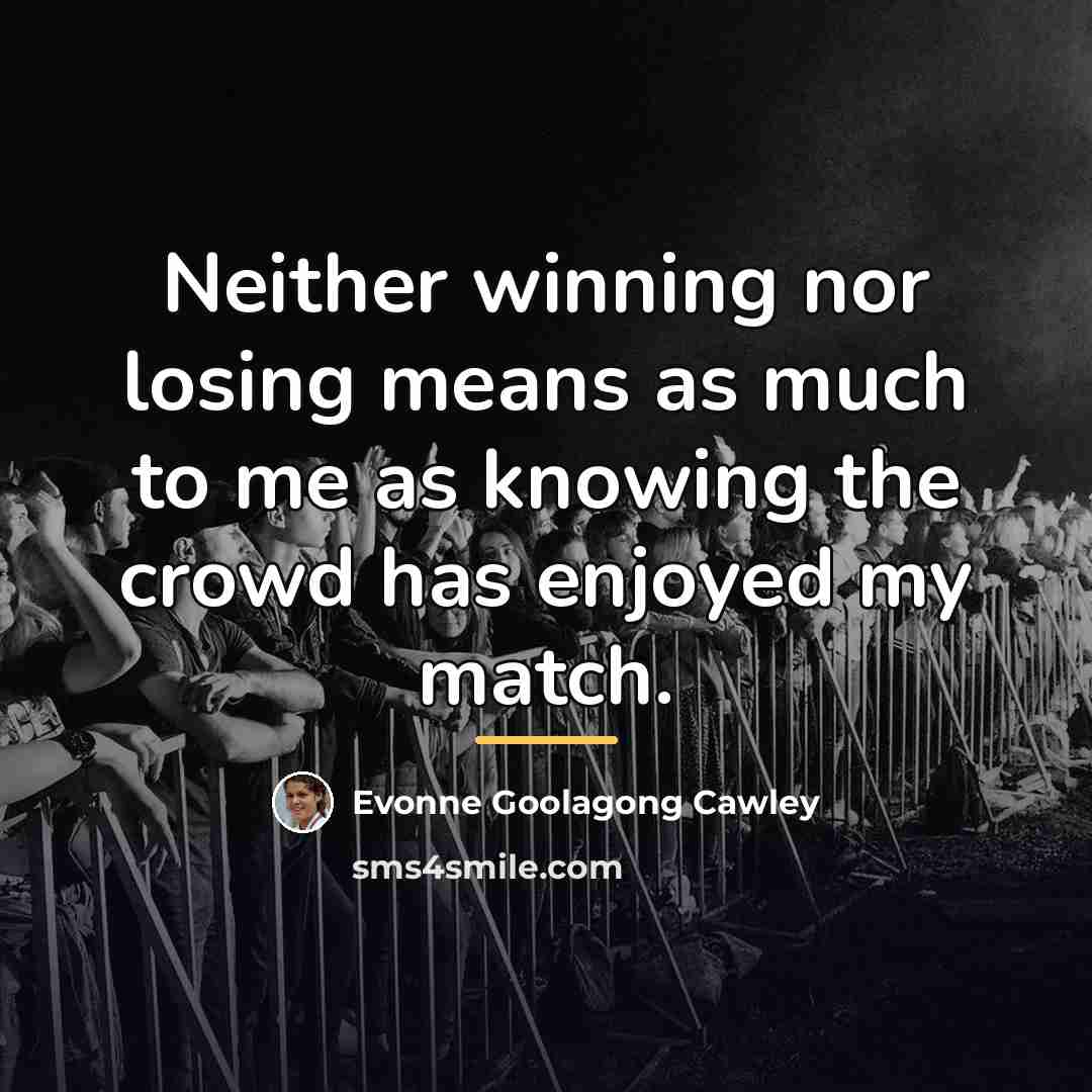 “Neither winning nor losing means as much to me as…” quote by Evonne Goolagong Cawley