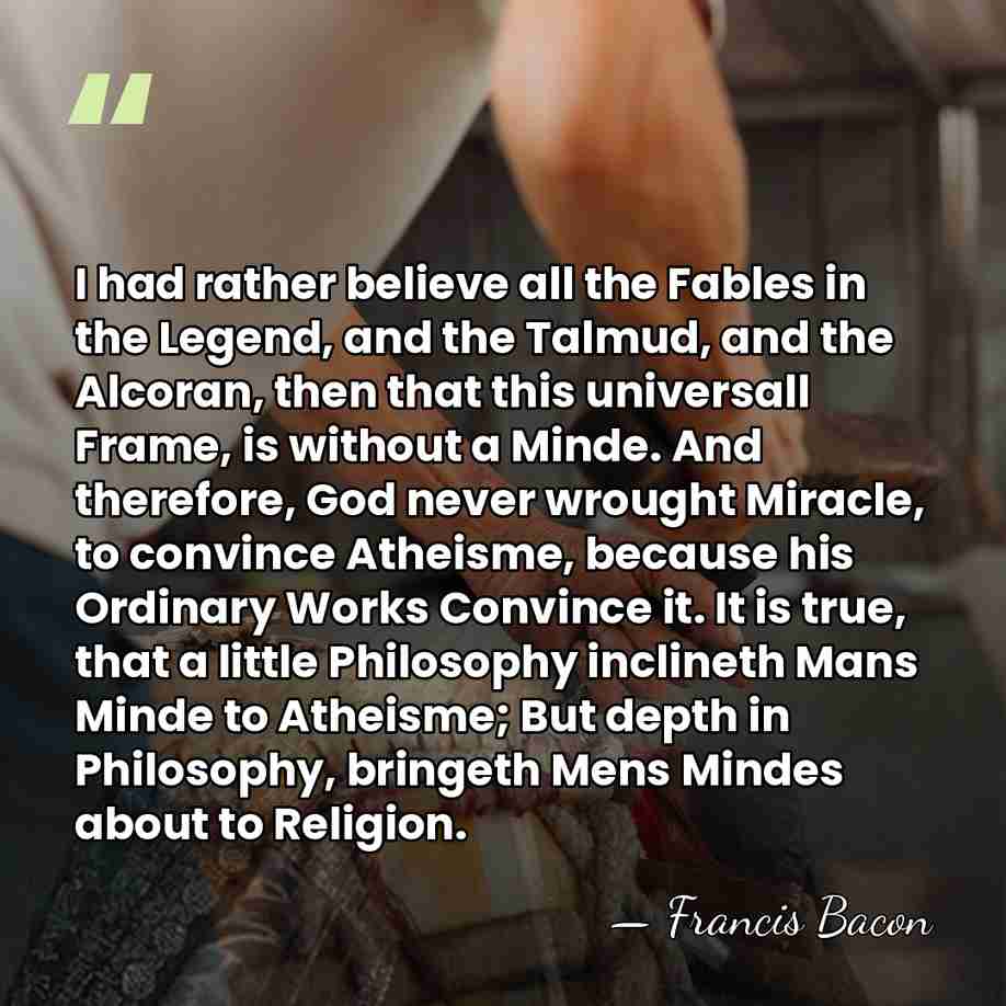 I had rather believe all the Fables in the Legend, and the&hellip; - Francis Bacon