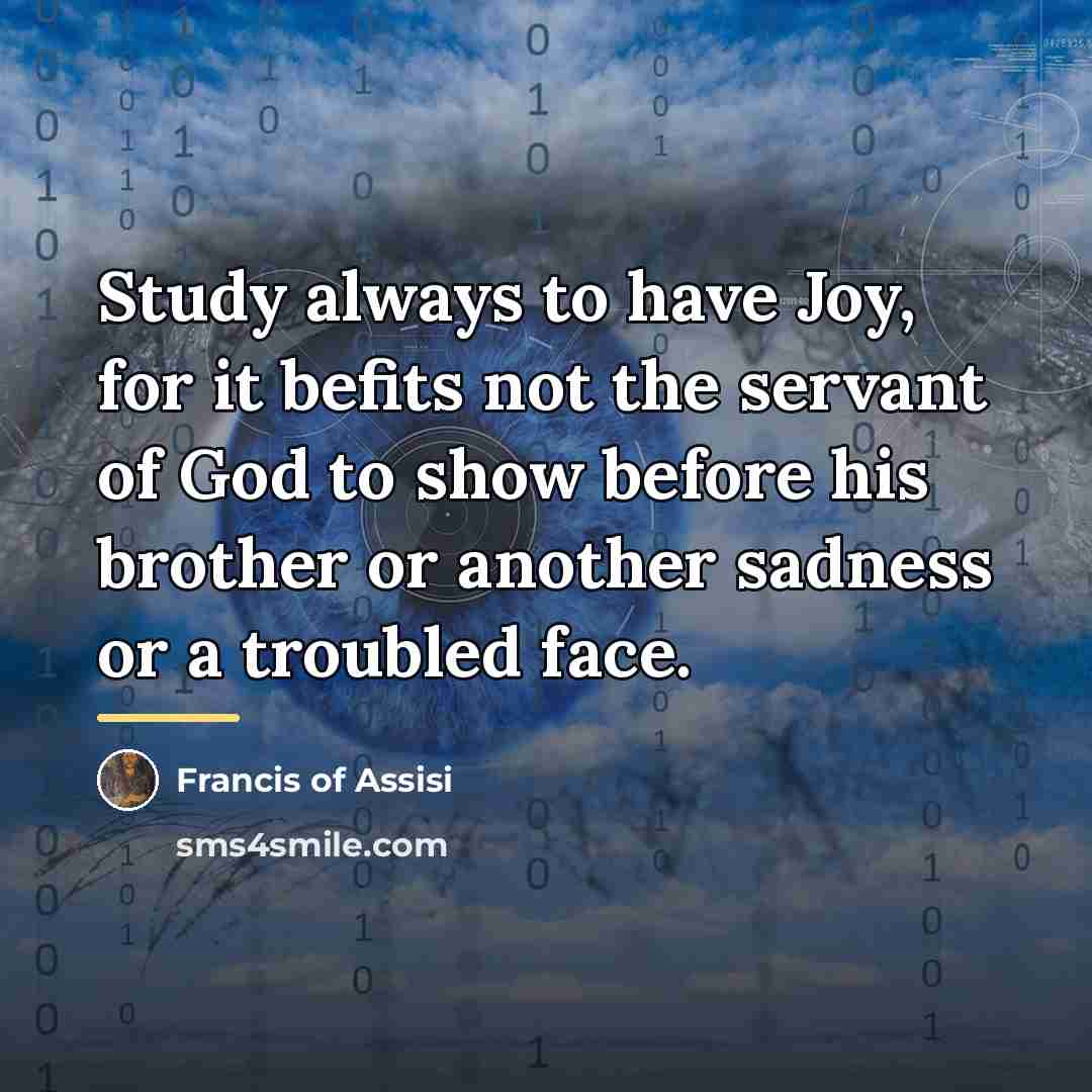 “Study always to have Joy, for it befits not the…” quote by Francis of Assisi