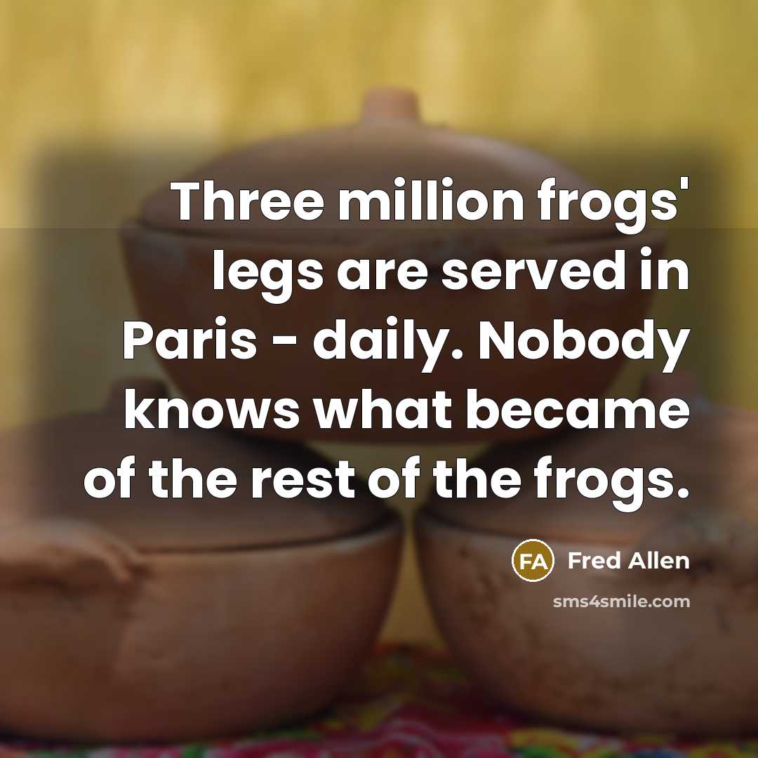 “Three million frogs' legs are served in Paris - daily.…” quote by Fred Allen