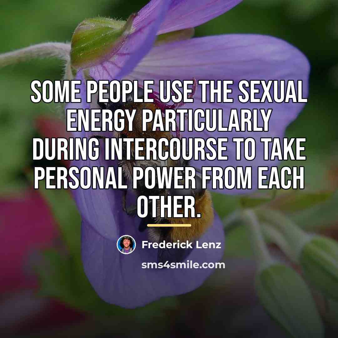“Some people use the sexual energy particularly during intercourse to…” quote by Frederick Lenz