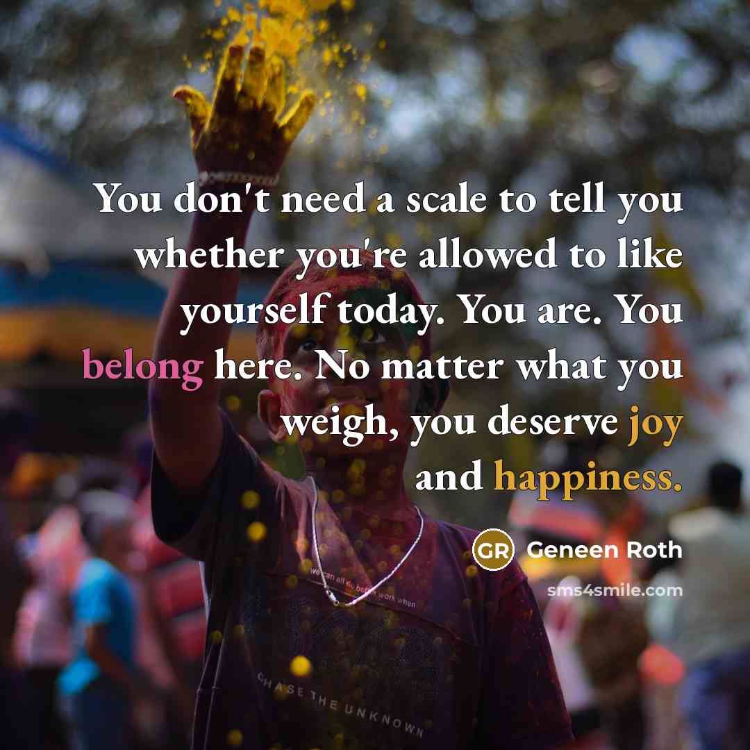 “You don't need a scale to tell you whether you're…” quote by Geneen Roth