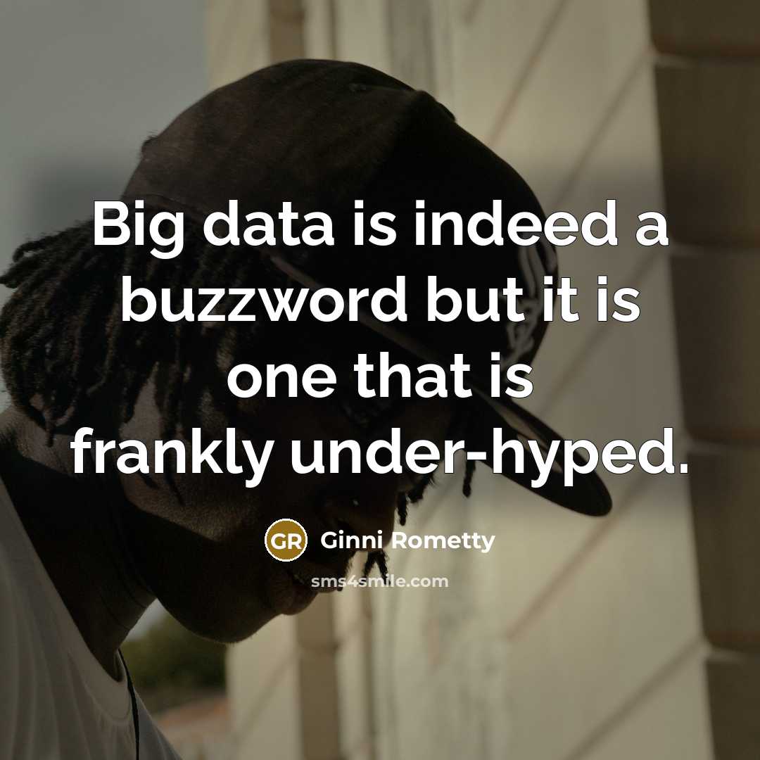 “Big data is indeed a buzzword but it is one…” quote by Ginni Rometty