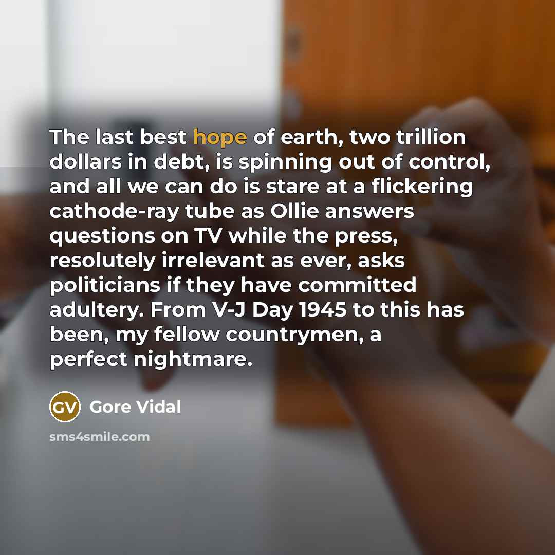 “The last best hope of earth, two trillion dollars in…” quote by Gore Vidal