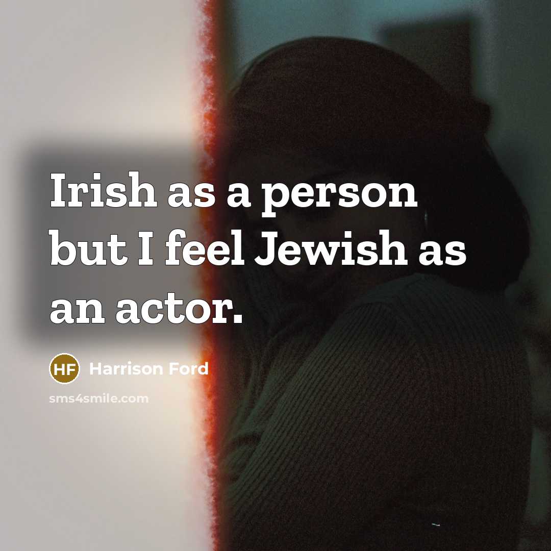 “Irish as a person but I feel Jewish as an…” quote by Harrison Ford