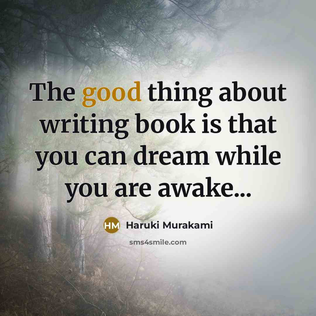 “The good thing about writing book is that you can…” quote by Haruki Murakami