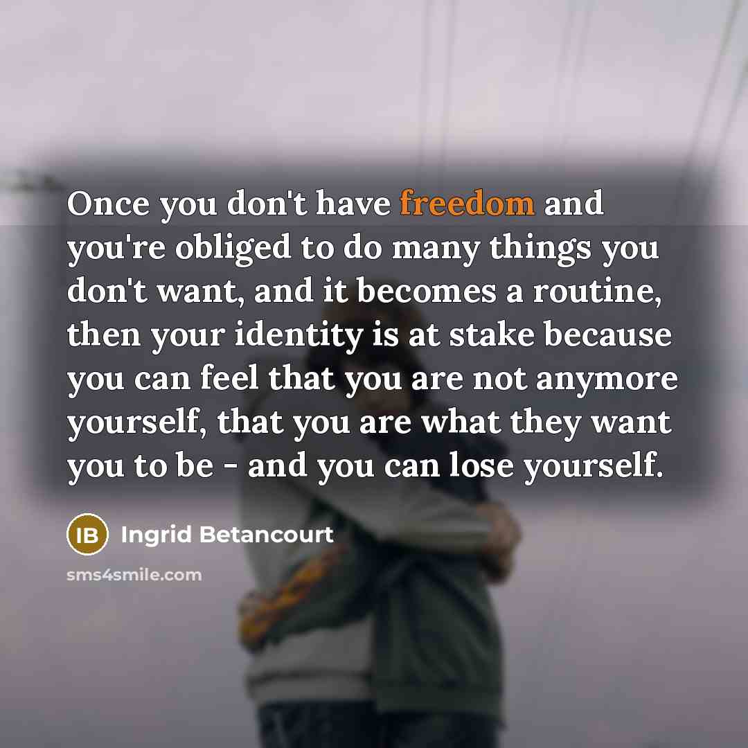 “Once you don't have freedom and you're obliged to do…” quote by Ingrid Betancourt