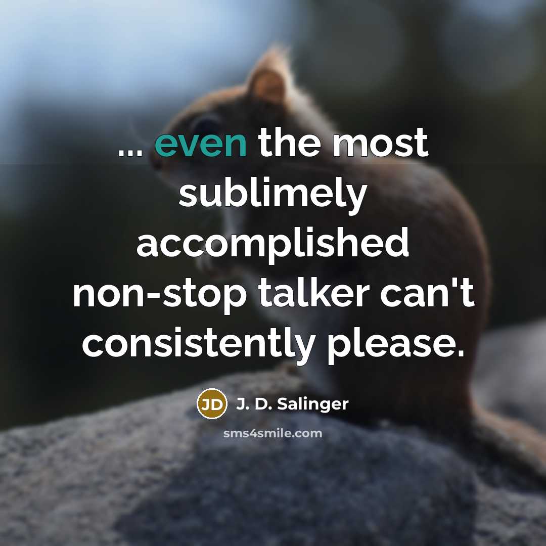 “... even the most sublimely accomplished non-stop talker can't consistently…” quote by J. D. Salinger