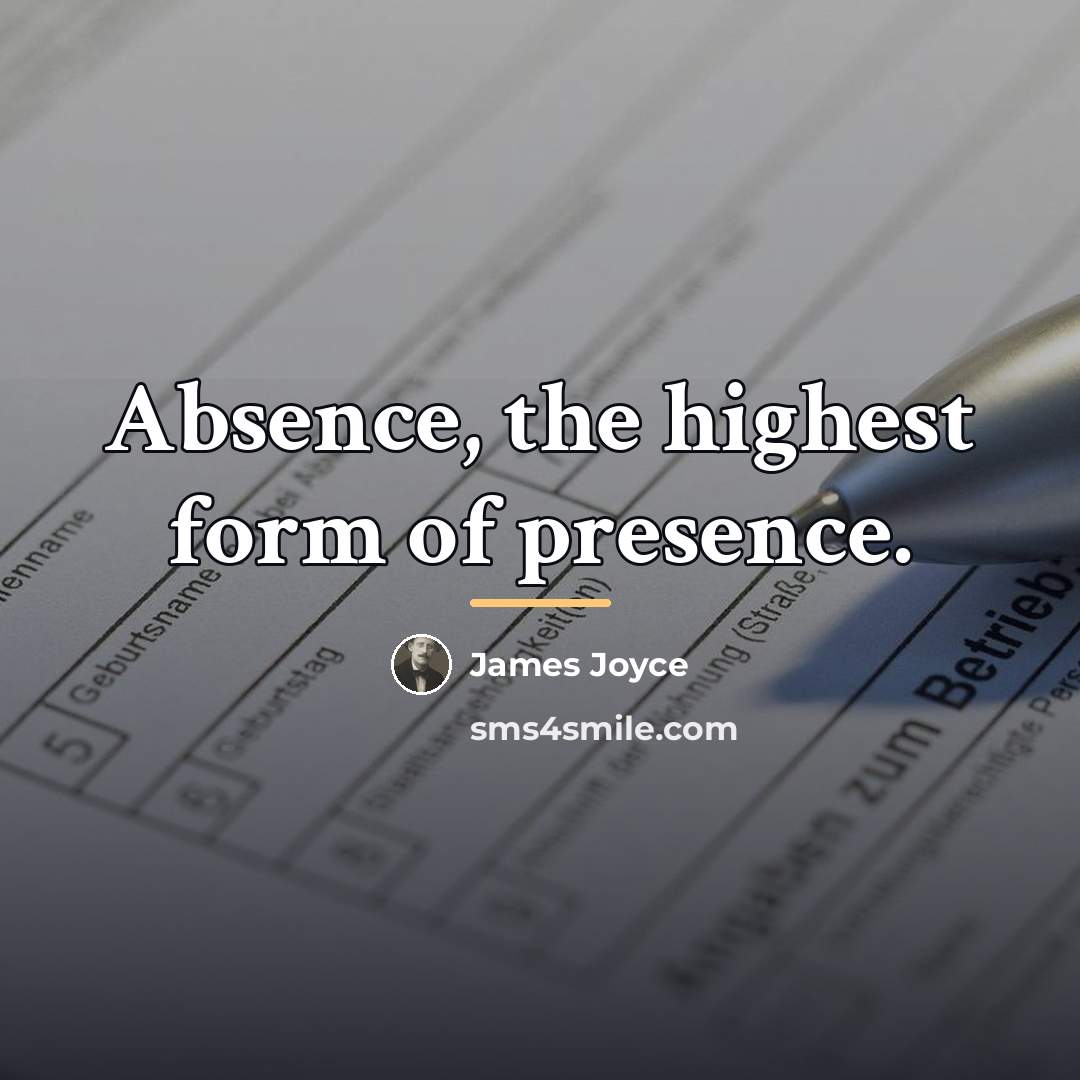 “Absence, the highest form of presence.…” quote by James Joyce