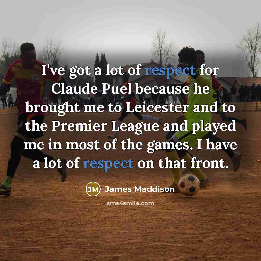 “I've got a lot of respect for Claude Puel because…” quote by James Maddison
