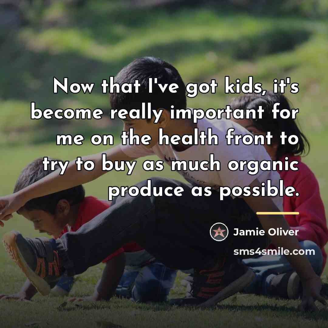 “Now that I've got kids, it's become really important for…” quote by Jamie Oliver