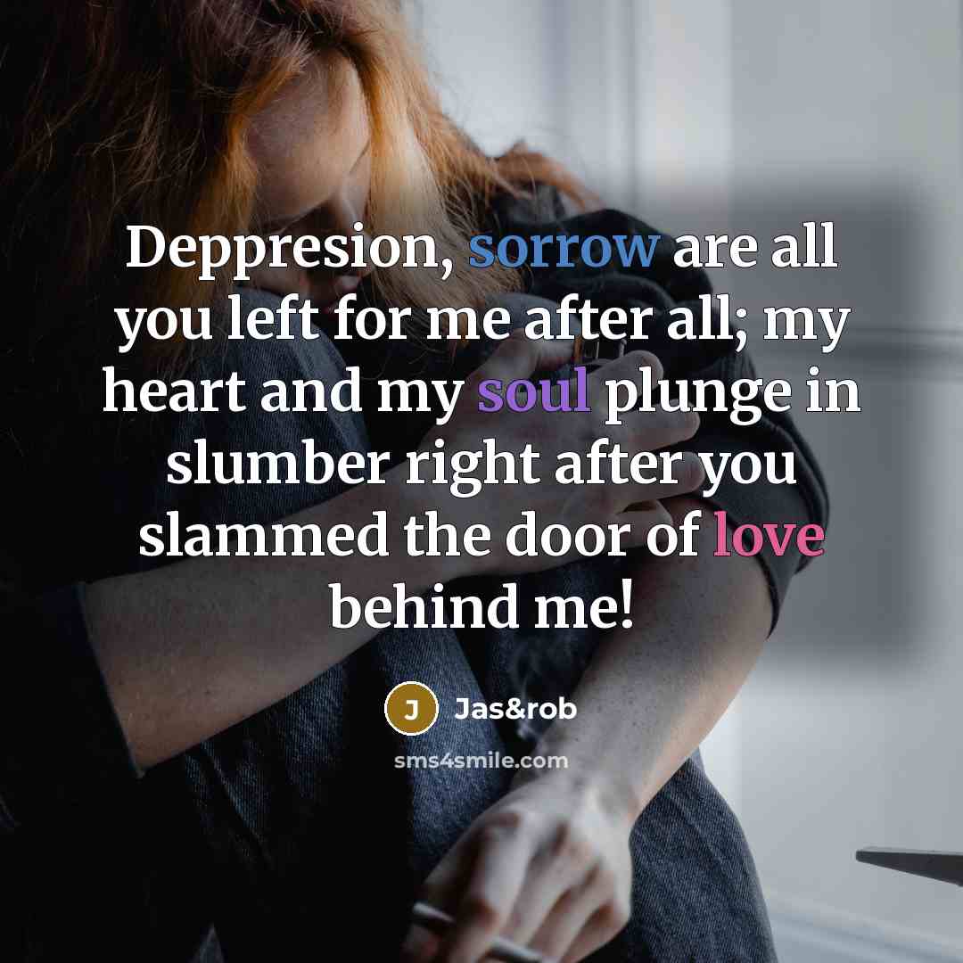 “Deppresion, sorrow are all you left for me after all;…” quote by Jas&rob