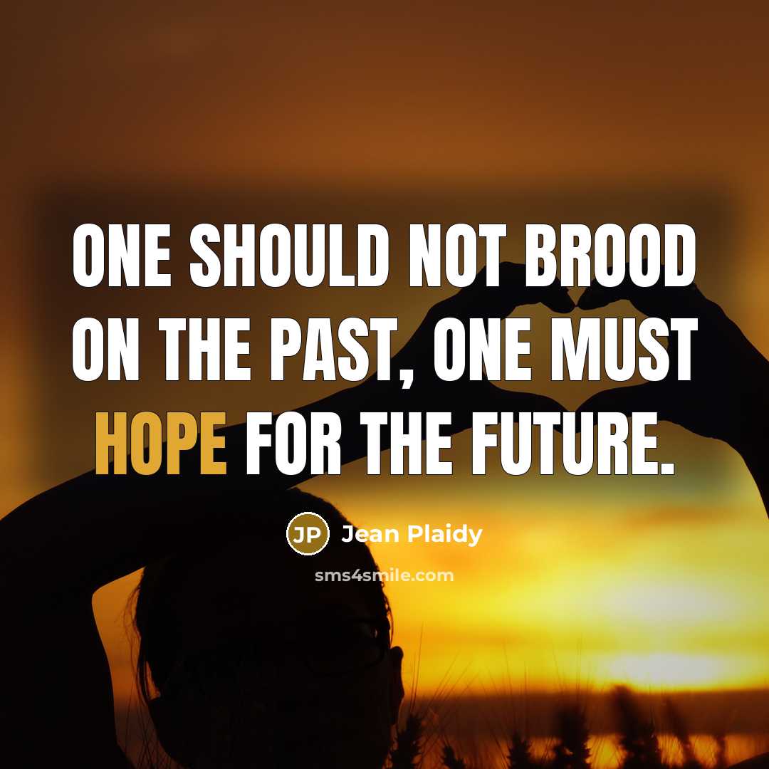 “One should not brood on the past, one must hope…” quote by Jean Plaidy