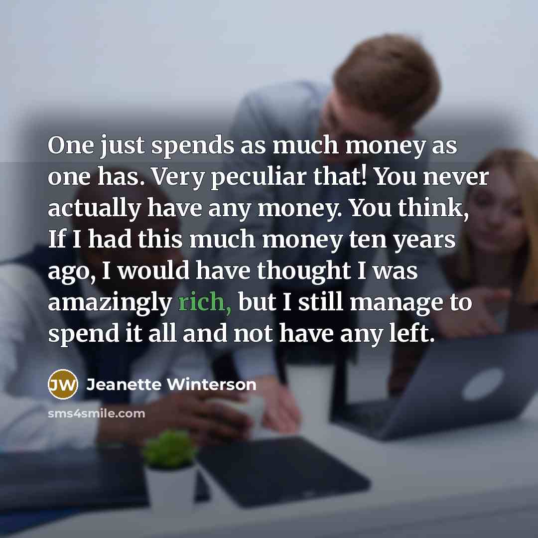 “One just spends as much money as one has. Very…” quote by Jeanette Winterson
