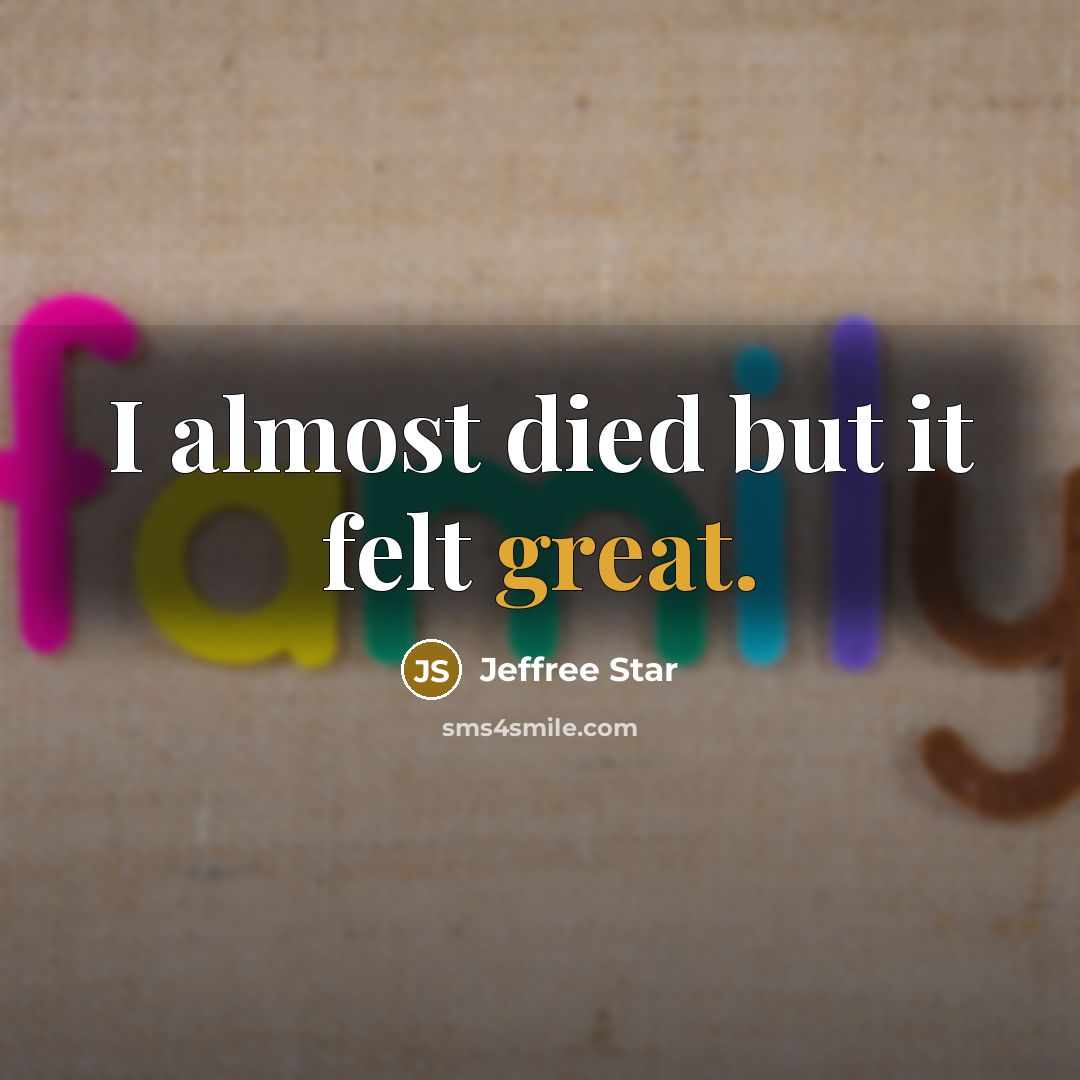 “I almost died but it felt great.…” quote by Jeffree Star