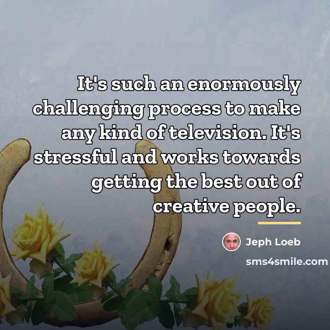 “It's such an enormously challenging process to make any kind…” quote by Jeph Loeb