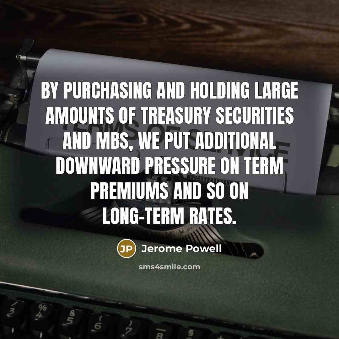 “By purchasing and holding large amounts of Treasury securities and…” quote by Jerome Powell