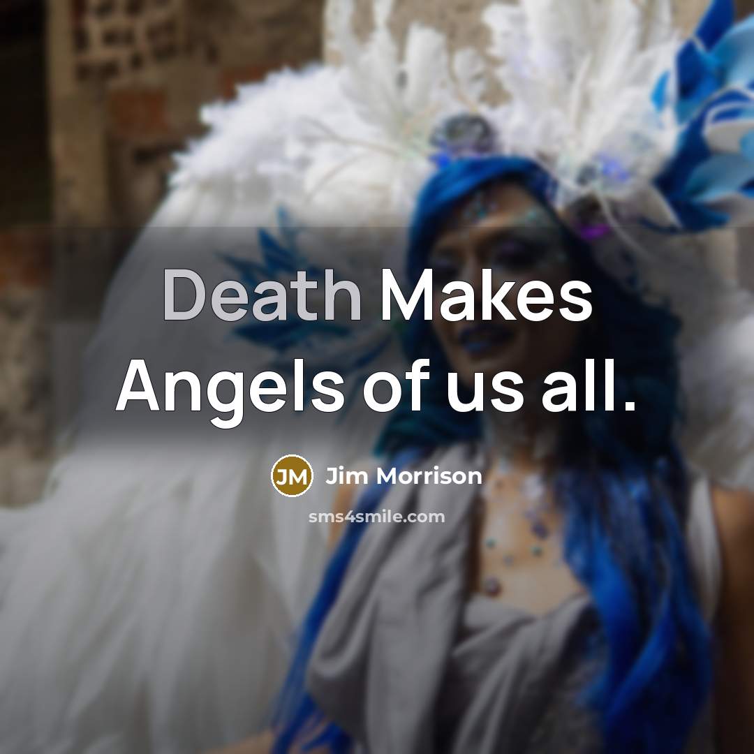 “Death Makes Angels of us all.…” quote by Jim Morrison