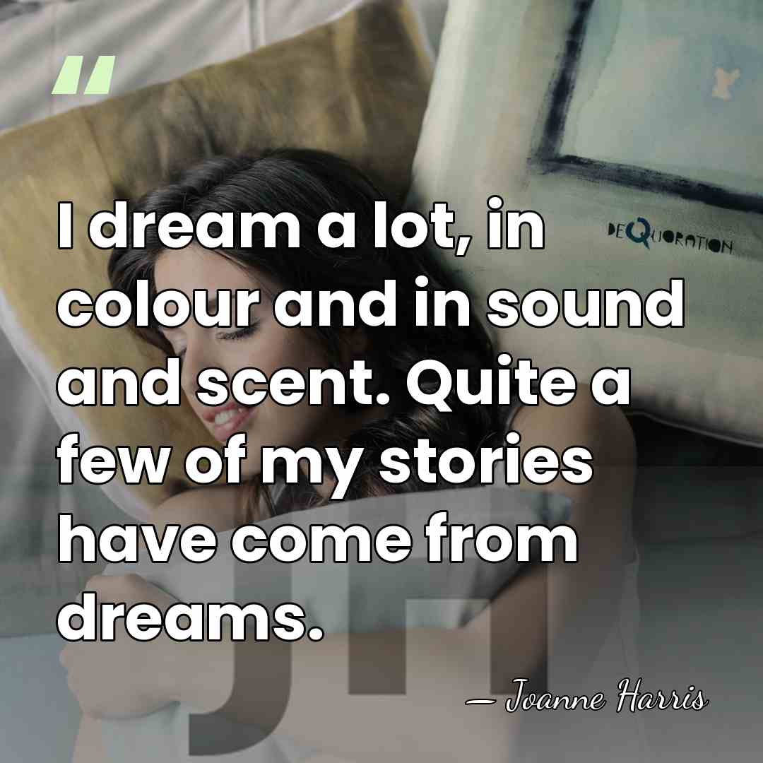 I dream a lot, in colour and in sound and scent. Quite&hellip; - Joanne Harris