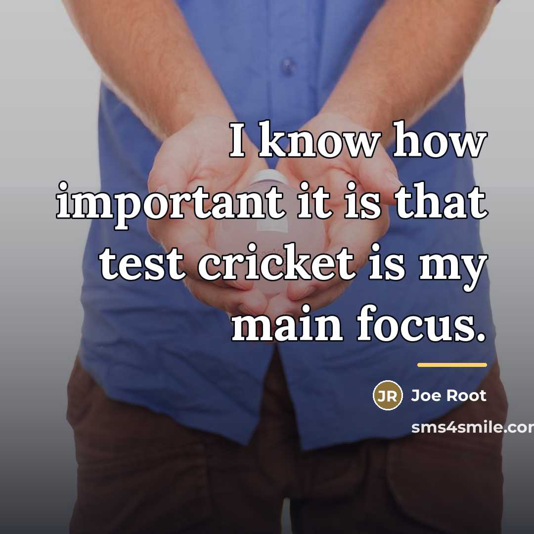 “I know how important it is that test cricket is…” quote by Joe Root