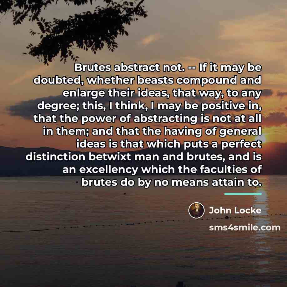 “Brutes abstract not. -- If it may be doubted, whether…” quote by John Locke