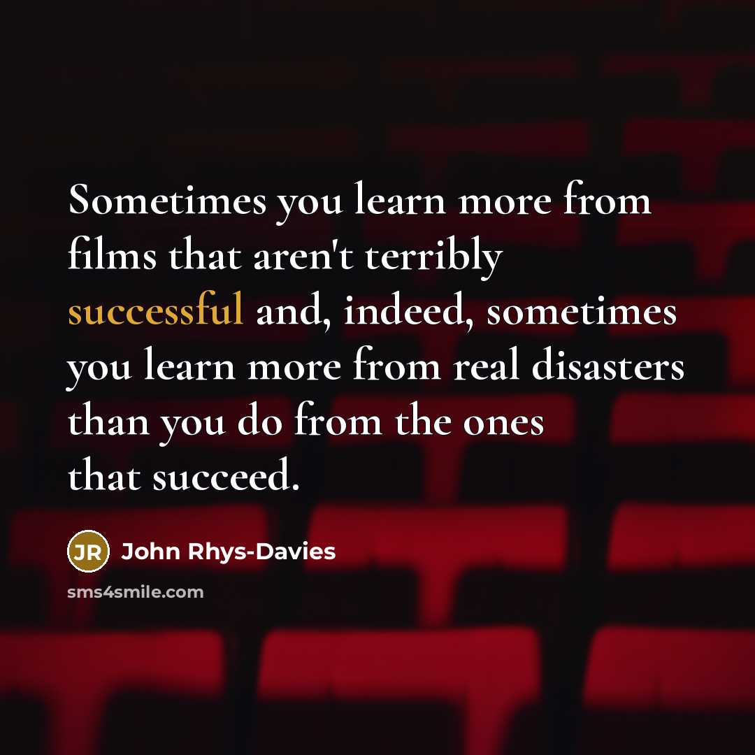 “Sometimes you learn more from films that aren't terribly successful…” quote by John Rhys-Davies
