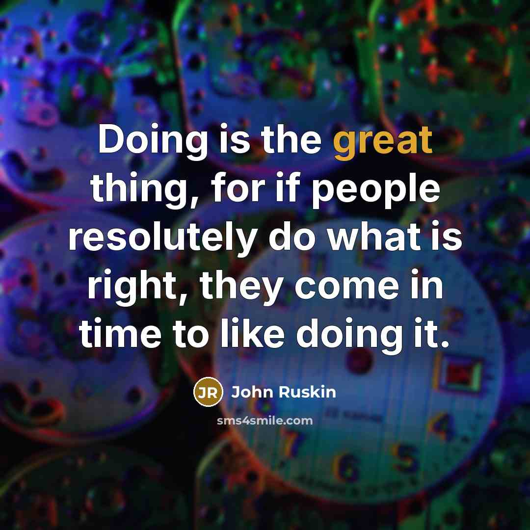 “Doing is the great thing, for if people resolutely do…” quote by John Ruskin