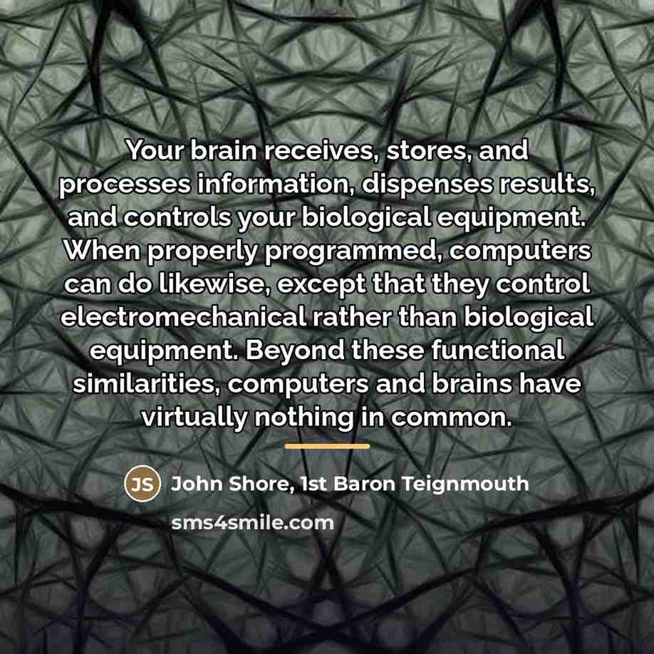 “Your brain receives, stores, and processes information, dispenses results, and…” quote by John Shore, 1st Baron Teignmouth