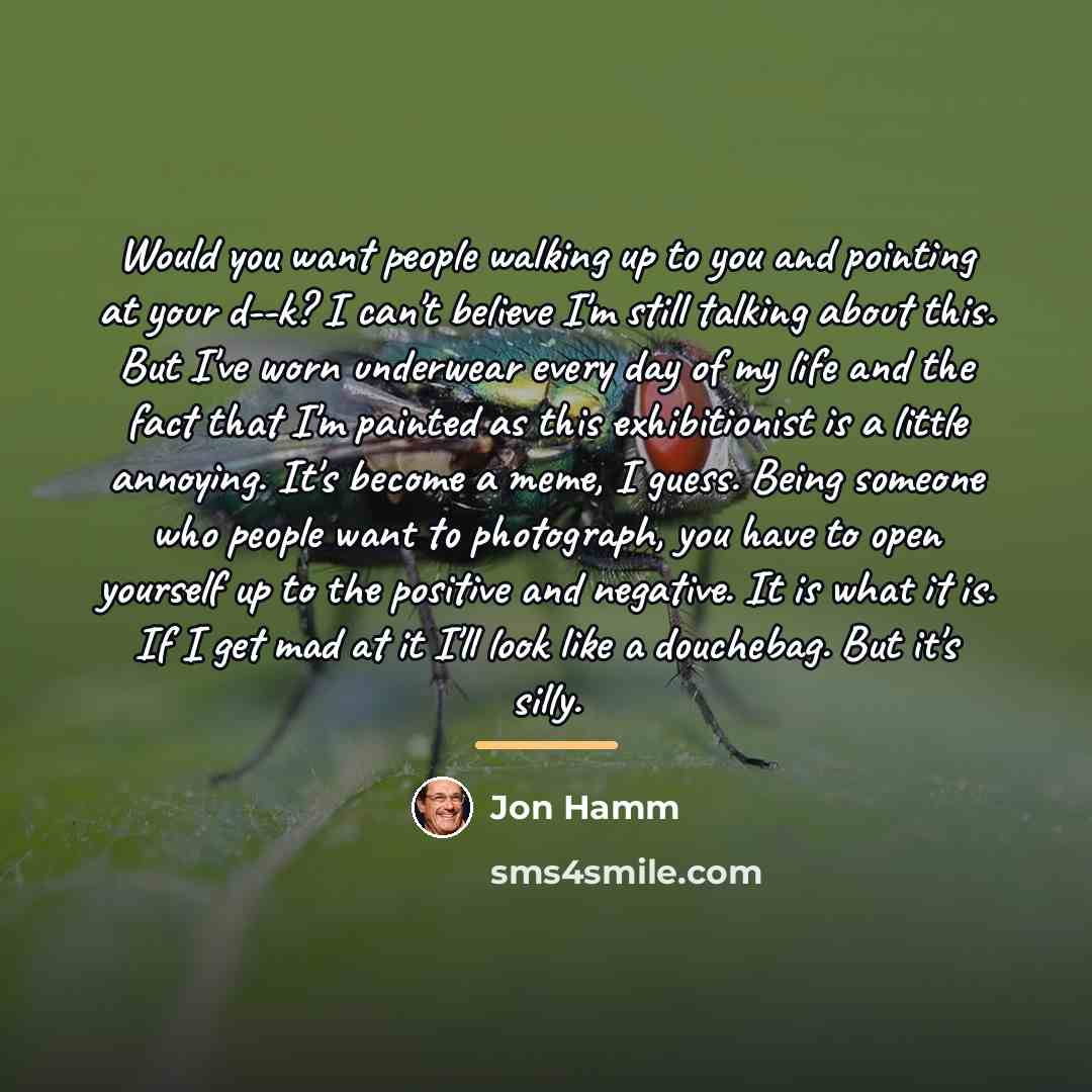 “Would you want people walking up to you and pointing…” quote by Jon Hamm