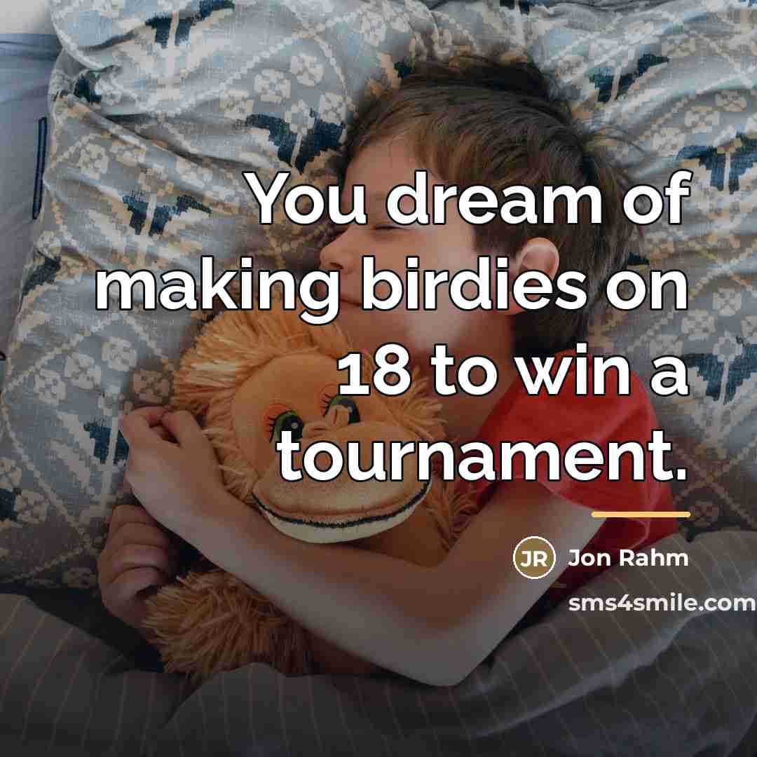 “You dream of making birdies on 18 to win a…” quote by Jon Rahm