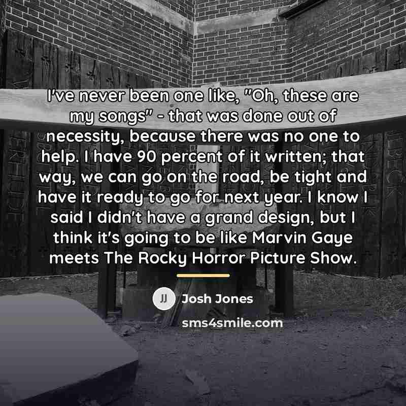 “I've never been one like, "Oh, these are my songs"…” quote by Josh Jones